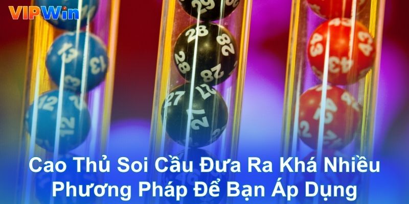Cao thủ soi cầu đưa ra khá nhiều phương pháp để bạn áp dụng