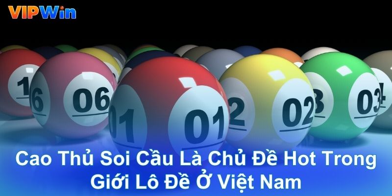 Cao thủ soi cầu là chủ đề hot trong giới lô đề ở Việt Nam