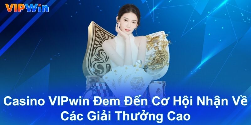 Casino VIPwin đem đến cơ hội nhận về các giải thưởng cao