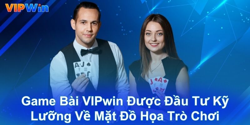 Game bài VIPwin được đầu tư kỹ lưỡng về mặt đồ họa trò chơi