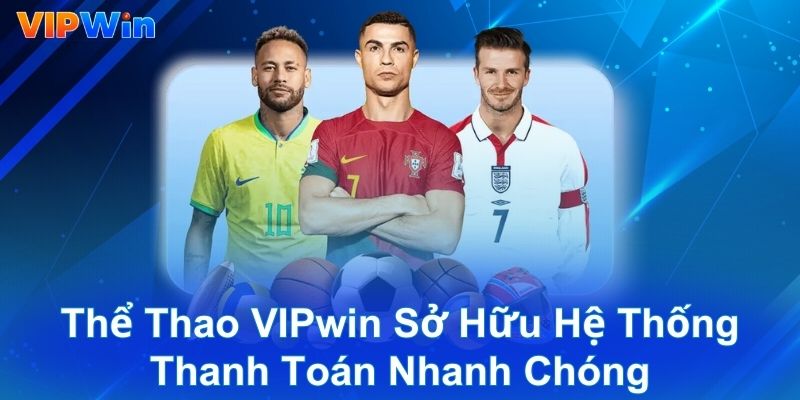 Thể thao VIPwin sở hữu hệ thống thanh toán nhanh chóng